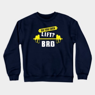 do you even lift bro Crewneck Sweatshirt